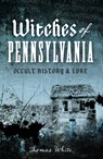 Witches of Pennsylvania: Occult History & Lore - Thomas White - 9781626191327