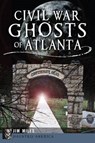 Civil War Ghosts of Atlanta - Jim Miles - 9781626191907