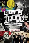 Gainesville Punk: A History of Bands & Music - Matt Walker - 9781626197671