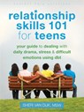 Relationship Skills 101 for Teens - Sheri van Dijk - 9781626250529