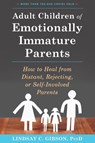 Adult Children of Emotionally Immature Parents - Lindsay C Gibson - 9781626251700