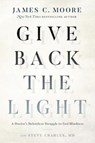 Give Back the Light - James C. Moore ; Steve Charles - 9781626345621