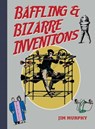 Baffling & Bizarre Inventions - Jim Murphy - 9781626365858