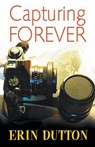 Capturing Forever - DUTTON,  Erin - 9781626396319