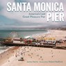 Santa Monica Pier: America's Last Great Pleasure Pier - James Harris - 9781626401297