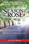 Season of the Rose: A Journey of Spiritual Awakening - Amy Flynn Boucher - 9781626522114