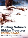 Painting Nature's Hidden Treasures - Zoltan Szabo - 9781626548657