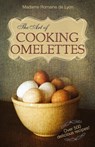 The Art of Cooking Omelettes - Madame Romaine De Lyon - 9781626549517