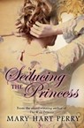 Seducing the Princess - Mary Hart Perry - 9781626810013