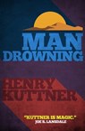 Man Drowning - Henry Kuttner - 9781626813878