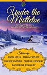 Under the Mistletoe - Anita Mills ; Tiffany White ; Raine Cantrell ; Sherrill Bodine ; Katherine Kingsley - 9781626815582