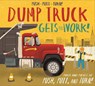 Push-Pull-Turn! Dump Truck Gets to Work! - BENTLEY,  Peter - 9781626868373