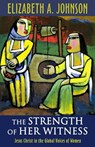 The Strength of Her Witness - Elizabeth A. Johnson - 9781626981720