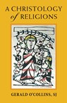 A Christology of Religions - Gerald O'Collins - 9781626982819