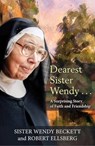 Dearest Sister Wendy . . . A Surprising Story of Faith and Friendship - Robert Ellsberg ; Sister Wendy Beckett - 9781626984752