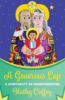A Generous Lap: A Spirituality of Grandparenting - Kathy Coffey - 9781626985315