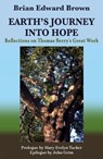 Earth's Journey Into Hope: Reflections on Thomas Berry's Great Work - Brian Edward Brown - 9781626985797