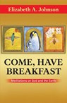 Come, Have Breakfast - Elizabeth A. Johnson - 9781626986305