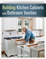 Building Kitchen Cabinets and Bathroom Vanities - Steve Cory - 9781627107938