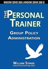 Group Policy Administration: The Personal Trainer for Windows Server 2008 and Windows Server 2008 R2 - William Stanek - 9781627161626