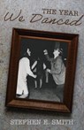 The Year We Danced - Stephen E. Smith - 9781627205382