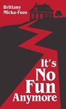 It's No Fun Anymore - Brittany Micka-Foos - 9781627205849