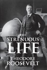 The Strenuous Life - Theodore Roosevelt - 9781627300797