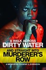 A Walk Across Dirty Water and Straight into Murderer's Row - Eugene S. Robinson - 9781627311427