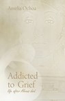 Addicted to Grief - Amelia Ochoa - 9781627344708