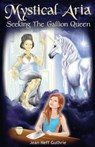 Mystical Aria (Vol 1): Seeking the Gallion Queen - Jean Neff Neff Guthrie - 9781627471619