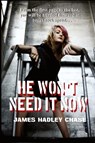 He Won't Need It Now - James Hadley Chase - 9781627551106
