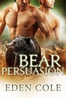 Bear Persuasion - Eden Cole - 9781627620857