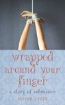 Wrapped Around Your Finger: A Story of Submission - Alison Tyler - 9781627780636