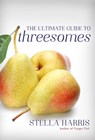 The Ultimate Guide to Threesomes - Stella Harris - 9781627783071