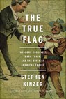 The True Flag - Stephen Kinzer - 9781627792172