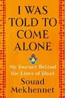 I WAS TOLD TO COME ALONE - SOUAD MEKHENNET - 9781627798976