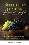 Benedictine Promises for Everyday People: Staying Put, Listening Well, Being Changed by God - Rachel Srubas - 9781627854412