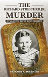 The Richard Streicher Jr. Murder - Gregory Fournier - 9781627876124