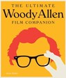 The Ultimate Woody Allen Film Companion - Jason Bailey - 9781627885454