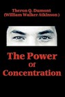 The Power of Concentration - Theron Q. Dumont - 9781627930444