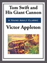 Tom Swift and His Giant Cannon - Victor Appleton - 9781627930703