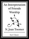 An Interpretation of Friends Worship (Start Classics) - Jean Toomer - 9781627935852