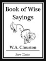Book of Wise Sayings - W. A. Clouston - 9781627936286