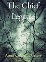 The Chief Legatee - Anna Katharine Green - 9781627936897