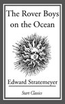 The Rover Boys on the Ocean - Edward Stratemeyer - 9781627937344