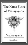 The Kama Sutra of Vatsayayana - Vatsayayana - 9781627938051