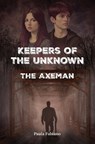 Keepers of the Unknown: The Axeman - Paula Fabiano - 9781628064728