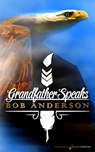 Grandfather Speaks - Bob Anderson - 9781628152173