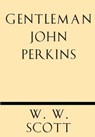 Gentleman John Perkins - W. W. Scott - 9781628452495