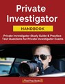 Private Investigator Handbook: Private Investigator Study Guide & Practice Test Questions for Private Investigator Exams - Private Investigator Exam Team - 9781628455342